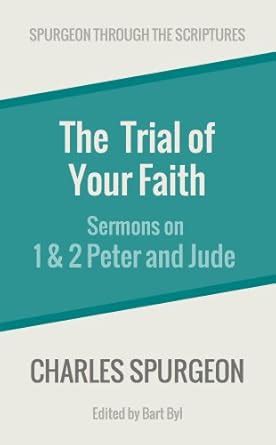 The Trial of Your Faith Sermons on 1 and 2 Peter and Jude Spurgeon Through the Scriptures Doc