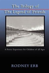 The Trilogy of the Legend of Friends A Poetic Experience for Children of all Ages Epub