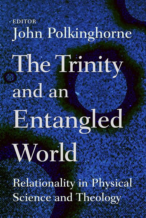 The Trinity and an Entangled World Relationality in Physical Science and Theology Reader