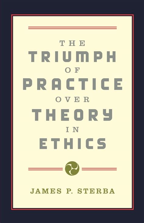 The Triumph of Practice Over Theory in Ethics Doc