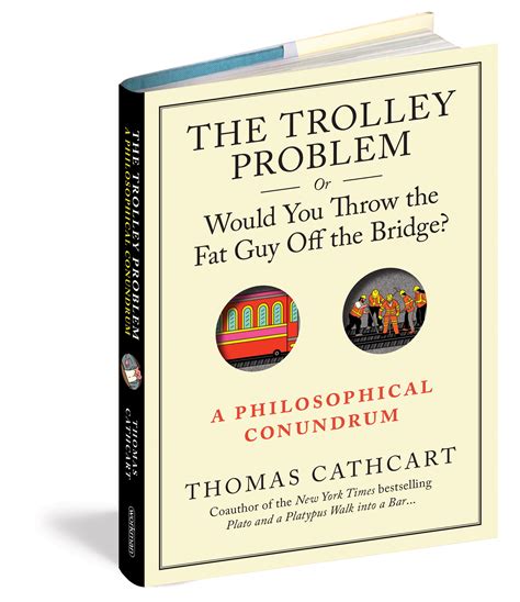 The Trolley Problem or Would You Throw the Fat Guy Off the Bridge A Philosophical Conundrum Doc