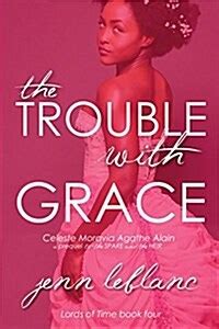 The Trouble With Grace Celeste Moravia Agathe Alain A prequel to The Spare and The Heir Lords of Time Book 4 Epub