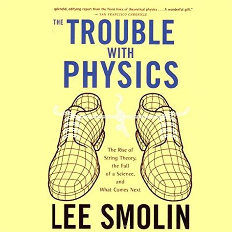 The Trouble With Physics The Rise of String Theory The Fall of a Science and What Comes Next PDF