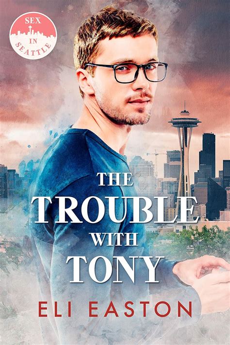 The Trouble With Tony Sex in Seattle Book 1 Reader