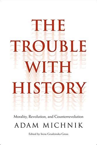 The Trouble with History Morality Revolution and Counterrevolution Politics and Culture Epub