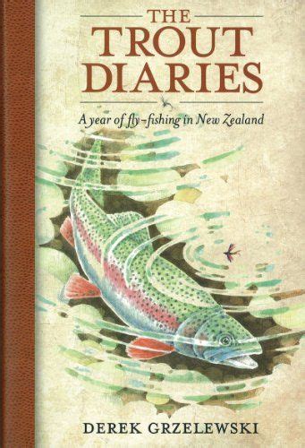 The Trout Diaries A Year of Fly-Fishing in New Zealand Reader