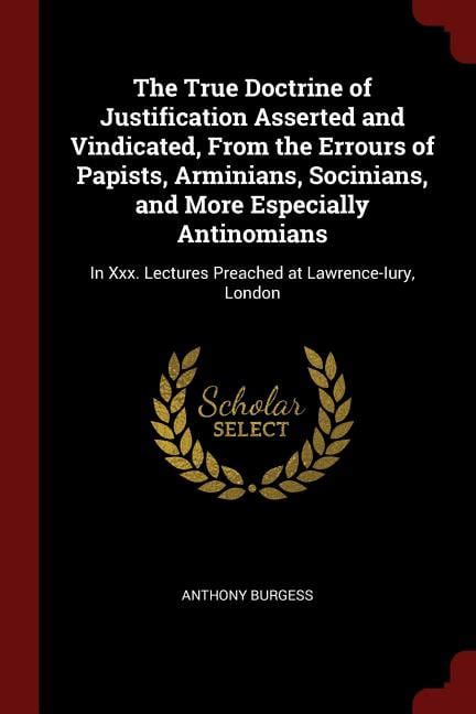 The True Doctrine of Justification Asserted and Vindicated From the Errours of Papists Arminians Socinians and More Especially Antinomians In Xxx Lectures Preached at Lawrence-Iury London PDF