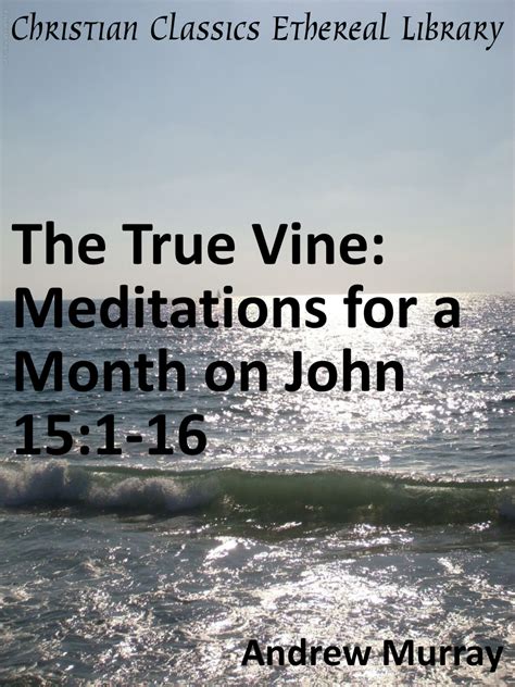 The True Vine Meditations for a Month on John 15 1-16 Reader
