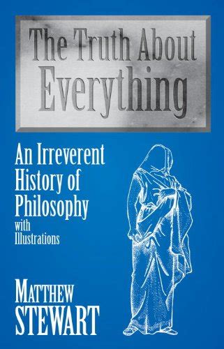 The Truth About Everything An Irreverent History of Philosophy With Illustrations Doc