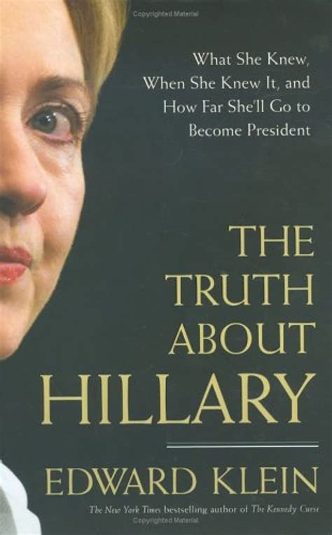 The Truth About Hillary What She Knew When She Knew It and How Far She ll Go to Become President Reader