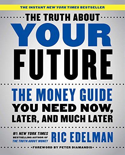 The Truth About Your Future The Money Guide You Need Now Later and Much Later Doc