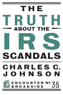 The Truth About the IRS Scandals Encounter Broadsides Kindle Editon