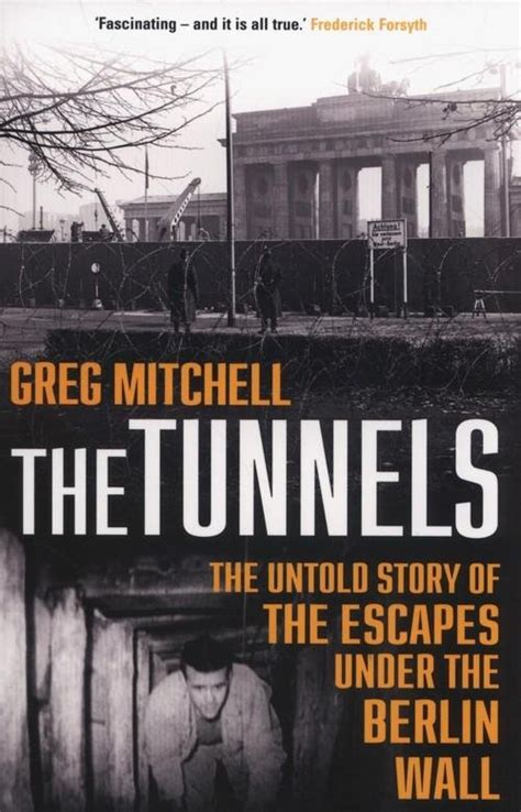 The Tunnels The Untold Story of the Escapes Under the Berlin Wall