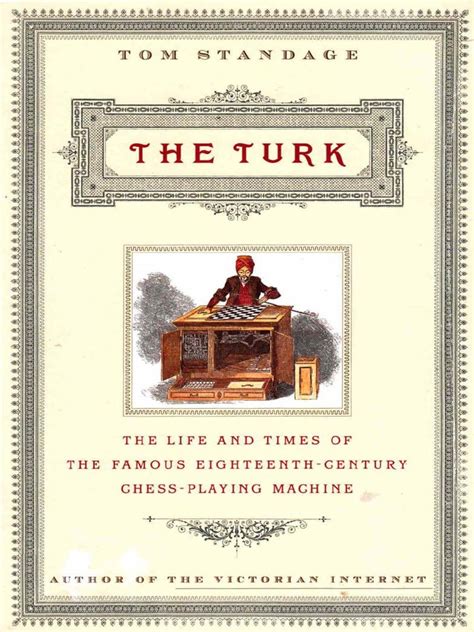 The Turk The Life and Times of the Famous Eighteenth-Century Chess-Playing Machine