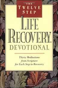 The Twelve Step Life Recovery Devotional Thirty Meditations from Scripture for Each Step in Recovery Kindle Editon