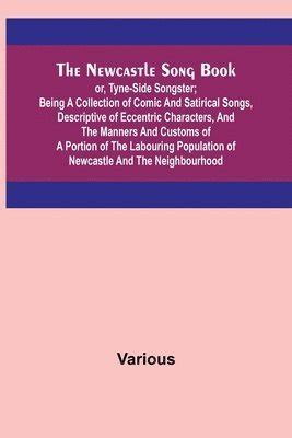 The Tyne Songster A Selection of Songs in the Newcastle Dialect... PDF