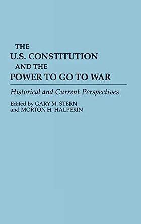 The U.S. Constitution and the Power to Go to War Historical and Current Perspectives Epub