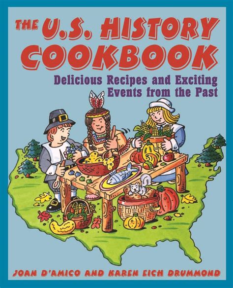 The U.S. History Cookbook: Delicious Recipes and Exciting Events from the Past Doc