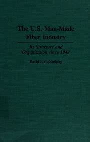 The U.S. Man-made Fiber Industry Its Structure and Organization Since 1948 Doc