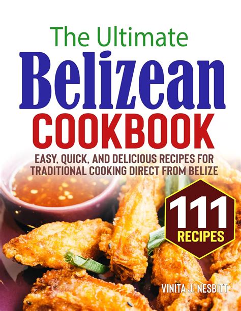 The Ultimate Belizean Cookbook The Ultimate Guide to Belizean Cooking Over 25 Delicious Belizean Recipes You Can t Resist PDF