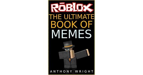 The Ultimate Book of Memes Filled With More Than 100 Hilarious ROBLOX Memes and Jokes Reader