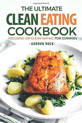 The Ultimate Clean Eating Cookbook Focusing on Clean Eating for Dummies PDF