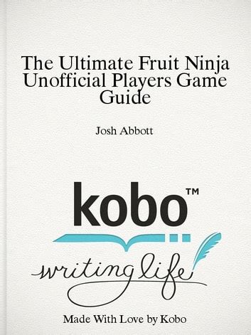 The Ultimate Fruit Ninja Unofficial Game Guide PDF