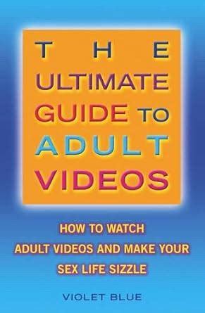 The Ultimate Guide to Adult Videos How to Watch Adult Videos and Make Your Sex Life Sizzle Epub