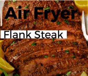 The Ultimate Guide to Air-Frying Flank Steak: An Epicurean Adventure of Flavor and Convenience