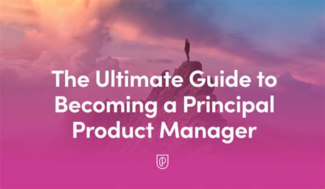 The Ultimate Guide to Becoming a Principal Product Manager: A Comprehensive Roadmap