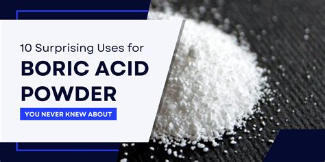 The Ultimate Guide to Boric Acid: Unveiling Its Versatile Applications