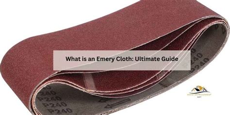 The Ultimate Guide to Cloth Emery: A Versatile Abrasive for Your Projects