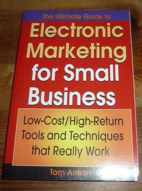 The Ultimate Guide to Electronic Marketing for Small Business: Low-Cost/High Return Tools and Techni Kindle Editon