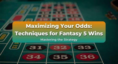 The Ultimate Guide to Fantasy 5: Enhancing Your Chances of a Magical Win