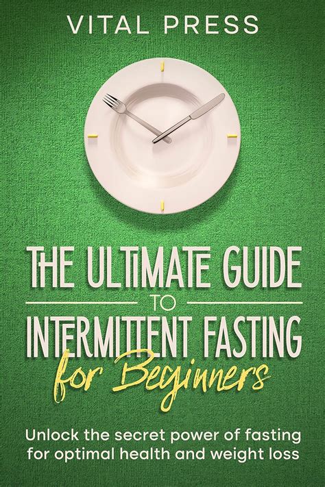 The Ultimate Guide to Fasting: Unlock the Power of Intermittent Fasting for Optimal Health