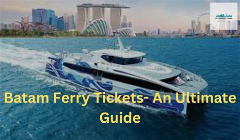 The Ultimate Guide to Ferry Travel: Singapore to Batam 2025