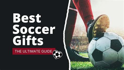 The Ultimate Guide to Finding the Perfect Soccer Gifts