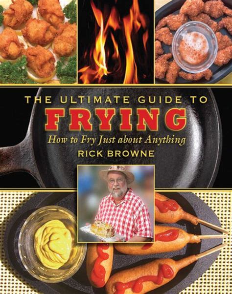 The Ultimate Guide to Frying How to Fry Just about Anything Kindle Editon