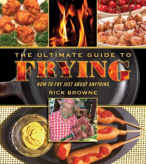 The Ultimate Guide to Frying How to Fry Just about Anything Kindle Editon