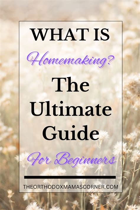 The Ultimate Guide to Homemaking: Embracing the Art of Domesticity