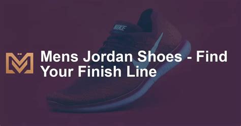 The Ultimate Guide to Jordan Shoes at Finish Line: A Comprehensive Resource