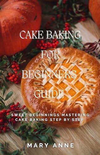 The Ultimate Guide to Mastering Cake Baking: Beginner to Expert