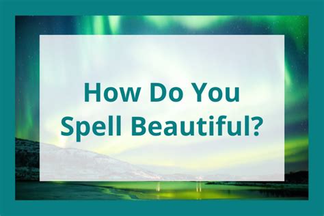 The Ultimate Guide to Mastering the Spelling of "Beautiful": A Comprehensive Tutorial for 2025