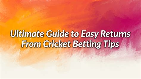 The Ultimate Guide to Maximizing Your Returns with CBFT Cricket Betting Tips