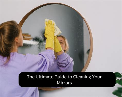 The Ultimate Guide to Mirror Cleaning: Achieving Crystal-Clear Reflections Every Time