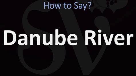 The Ultimate Guide to Pronouncing Danube River: Master the Correct Way