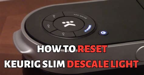 The Ultimate Guide to Resetting the Descale Light on a Keurig Slim