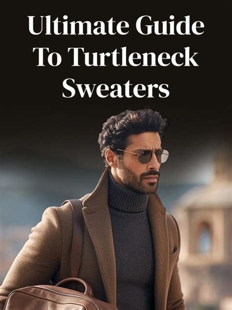 The Ultimate Guide to Rocking a Turtleneck: A Guide for the Modern Man