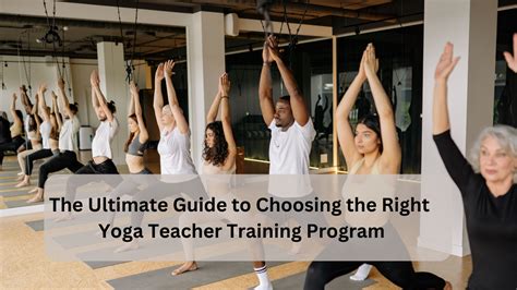 The Ultimate Guide to Selecting the Perfect Yoga Teacher Training Program 2025