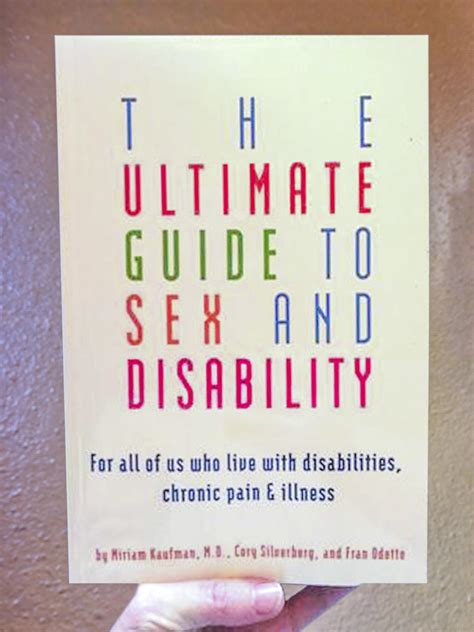 The Ultimate Guide to Sex and Disability For All of Us Who Live with Disabilities Chronic Pain and Illness Reader